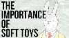 The Importance Of Soft Toys